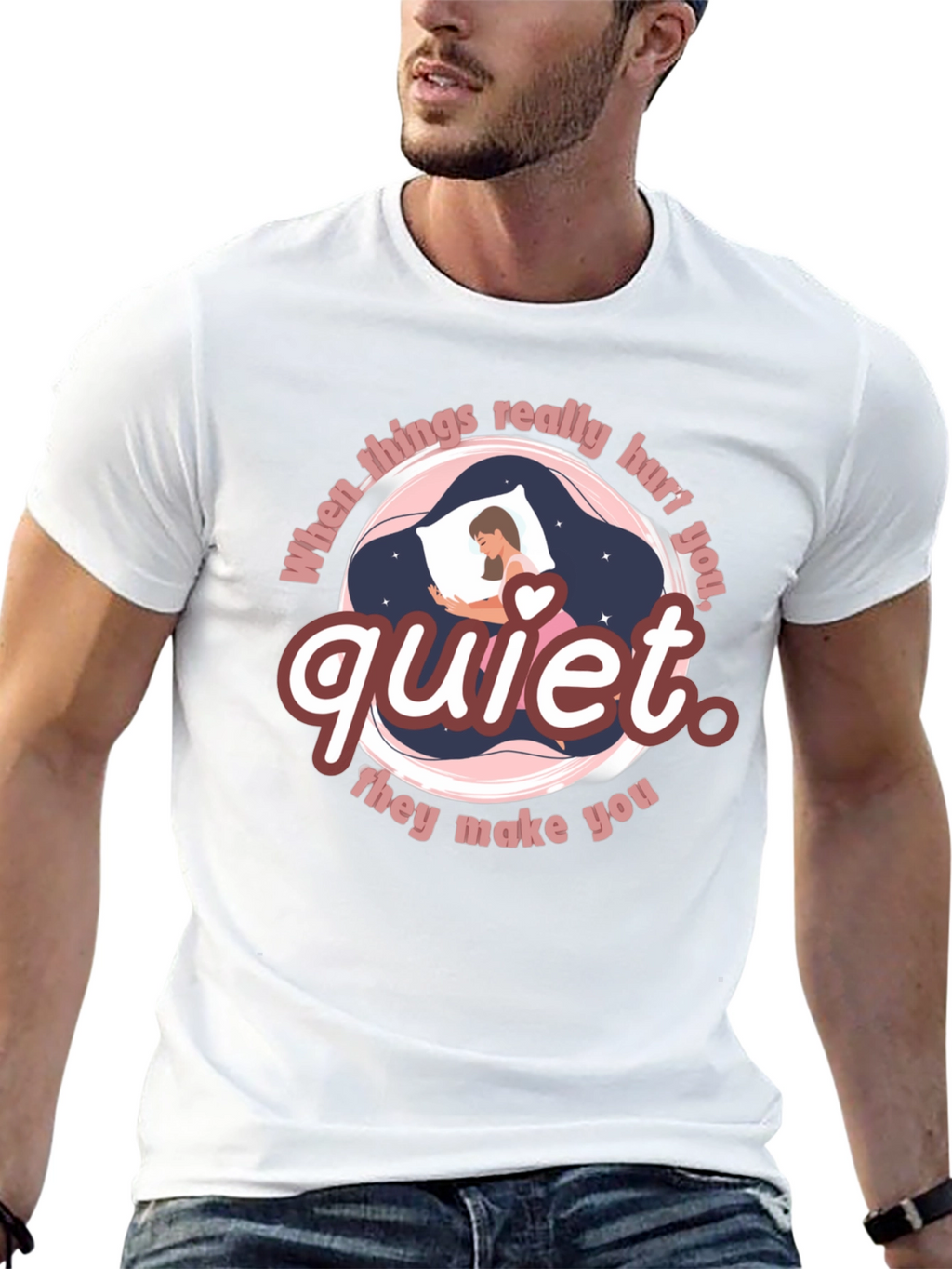Quiet T-Shirt - When Things Really Hurt You