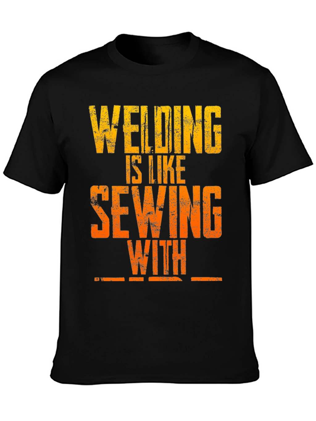 Welding is Like Sewing T-Shirt - Funny Welder Tee