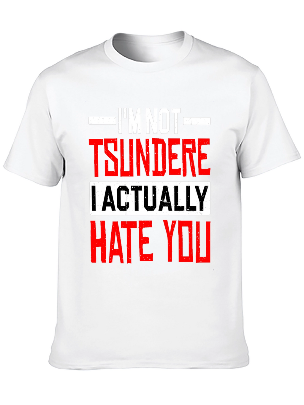 Tsundere Actually Hate You Graphic Tee