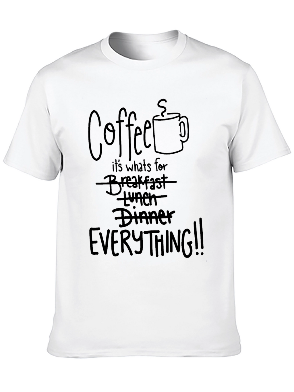 Coffee Everything T-Shirt - Funny Novelty Tee