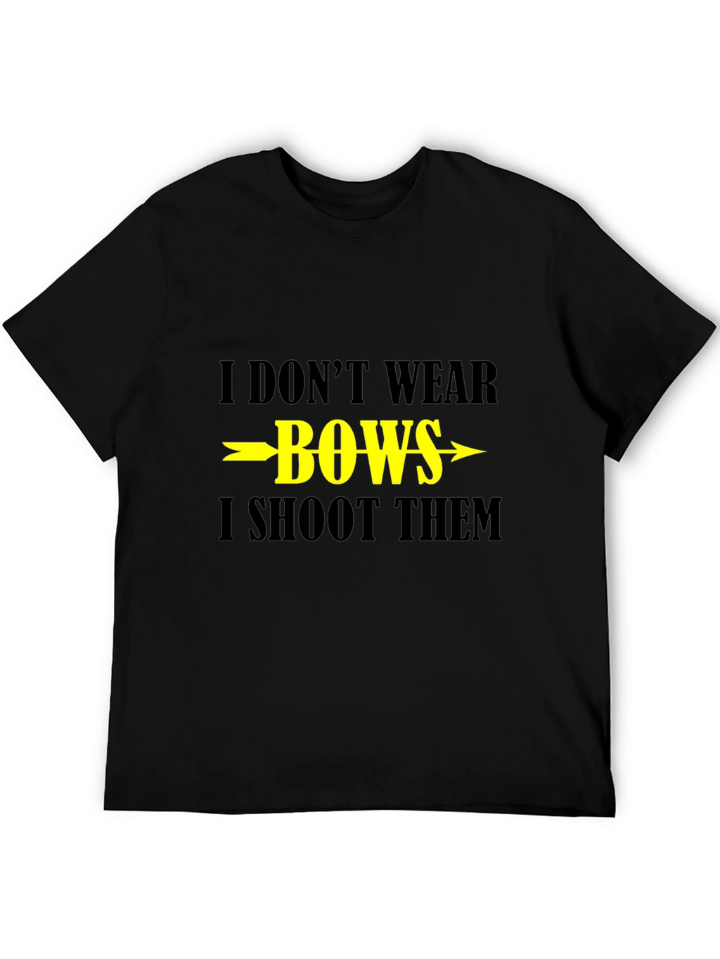 I Dont Wear Bows I Shoot Them T-Shirt