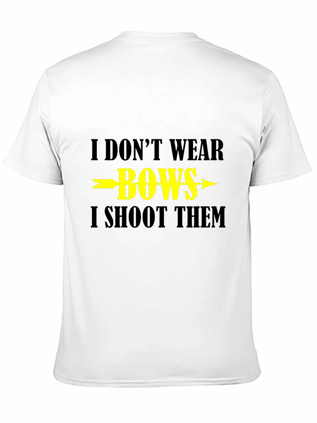 I Dont Wear Bows I Shoot Them T-Shirt