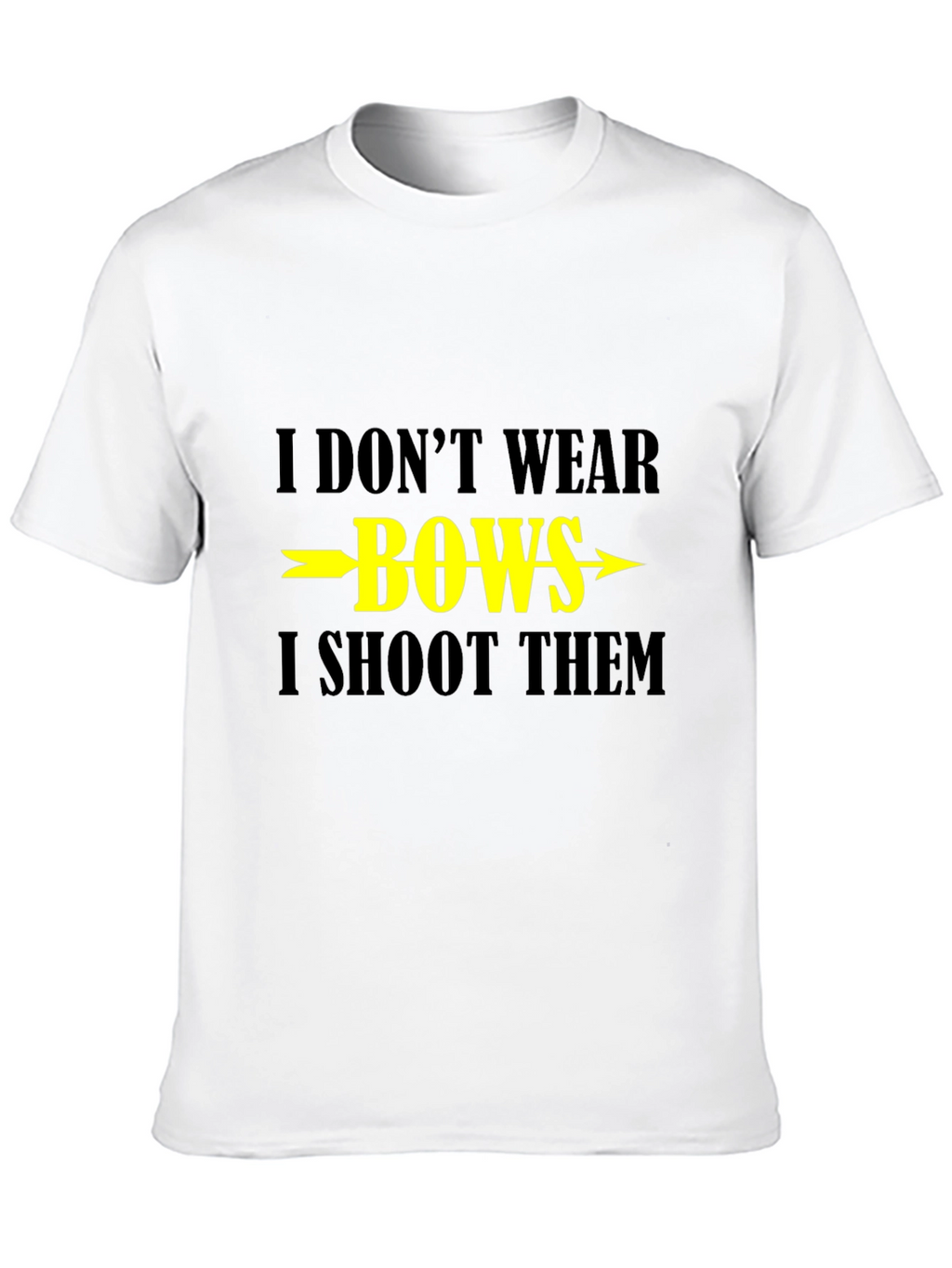 I Dont Wear Bows I Shoot Them T-Shirt