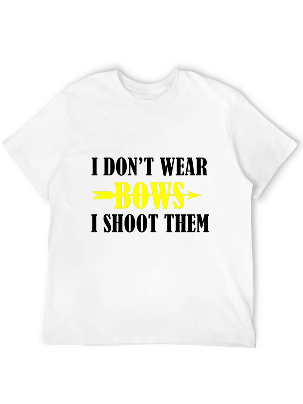 I Dont Wear Bows I Shoot Them T-Shirt