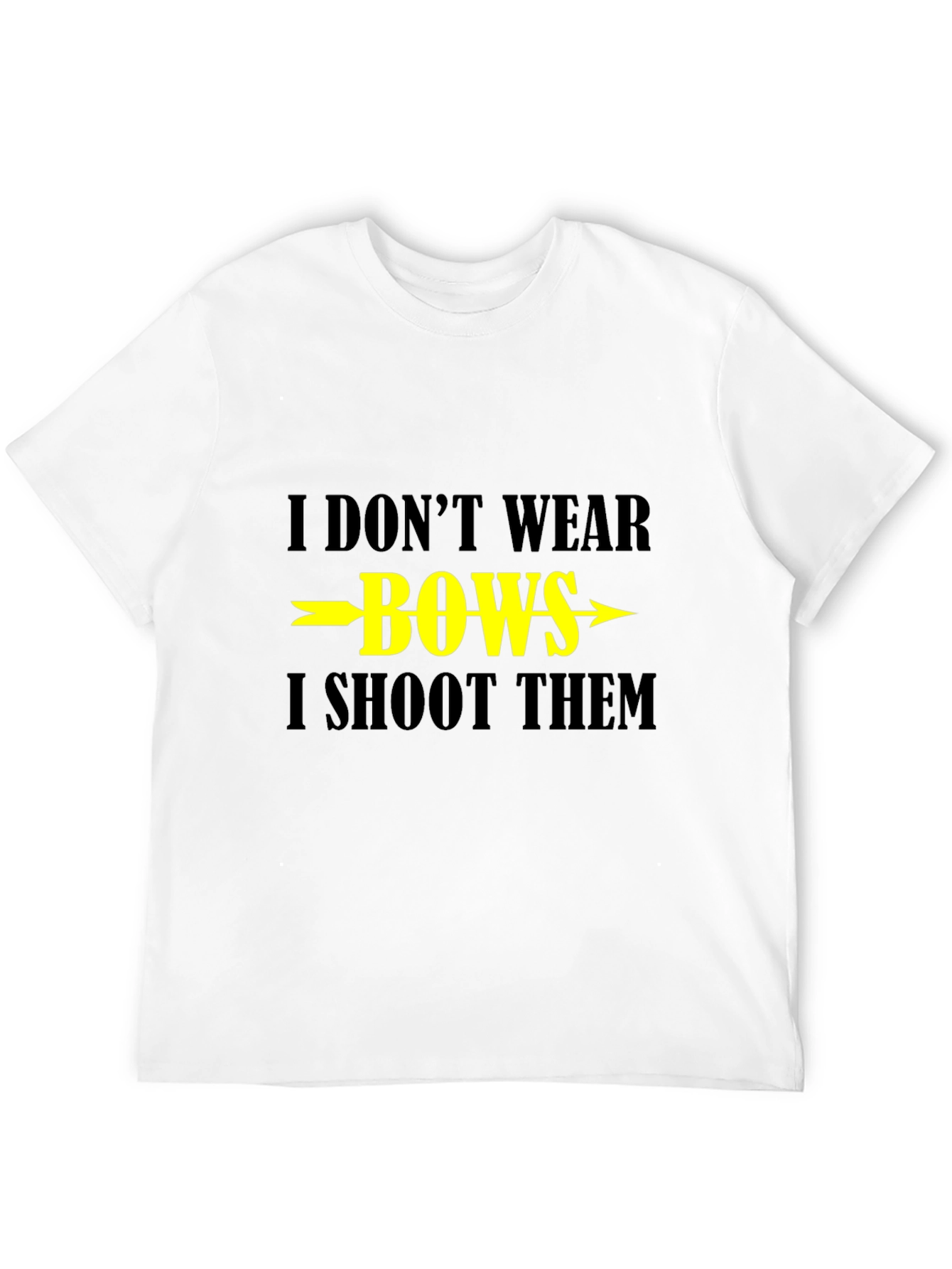 I Dont Wear Bows I Shoot Them T-Shirt
