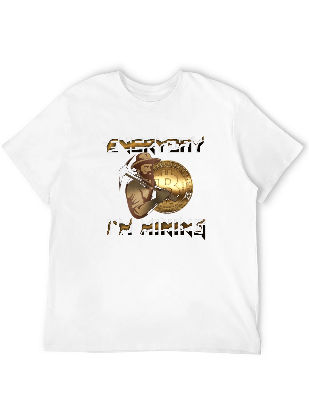 Everyday Im Mining Bitcoin T-Shirt