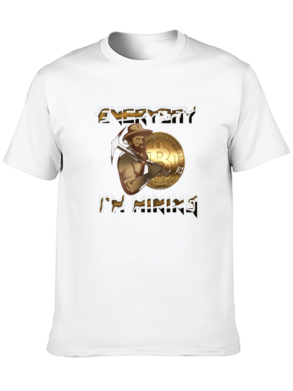 Everyday Im Mining Bitcoin T-Shirt