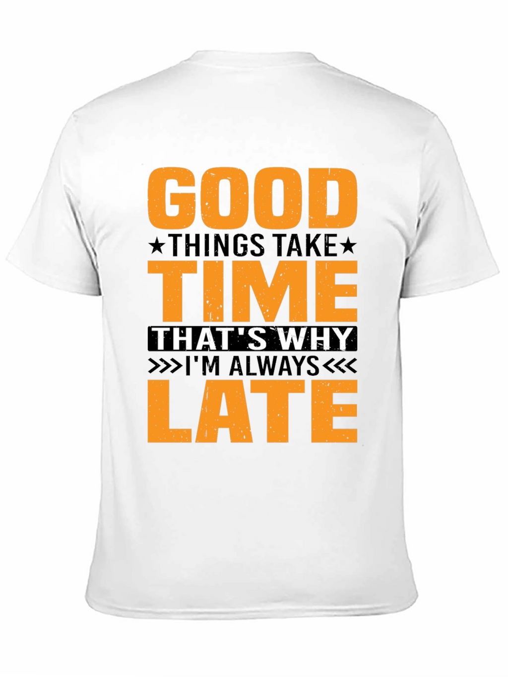 Good Things Take Time T-Shirt - Always Late