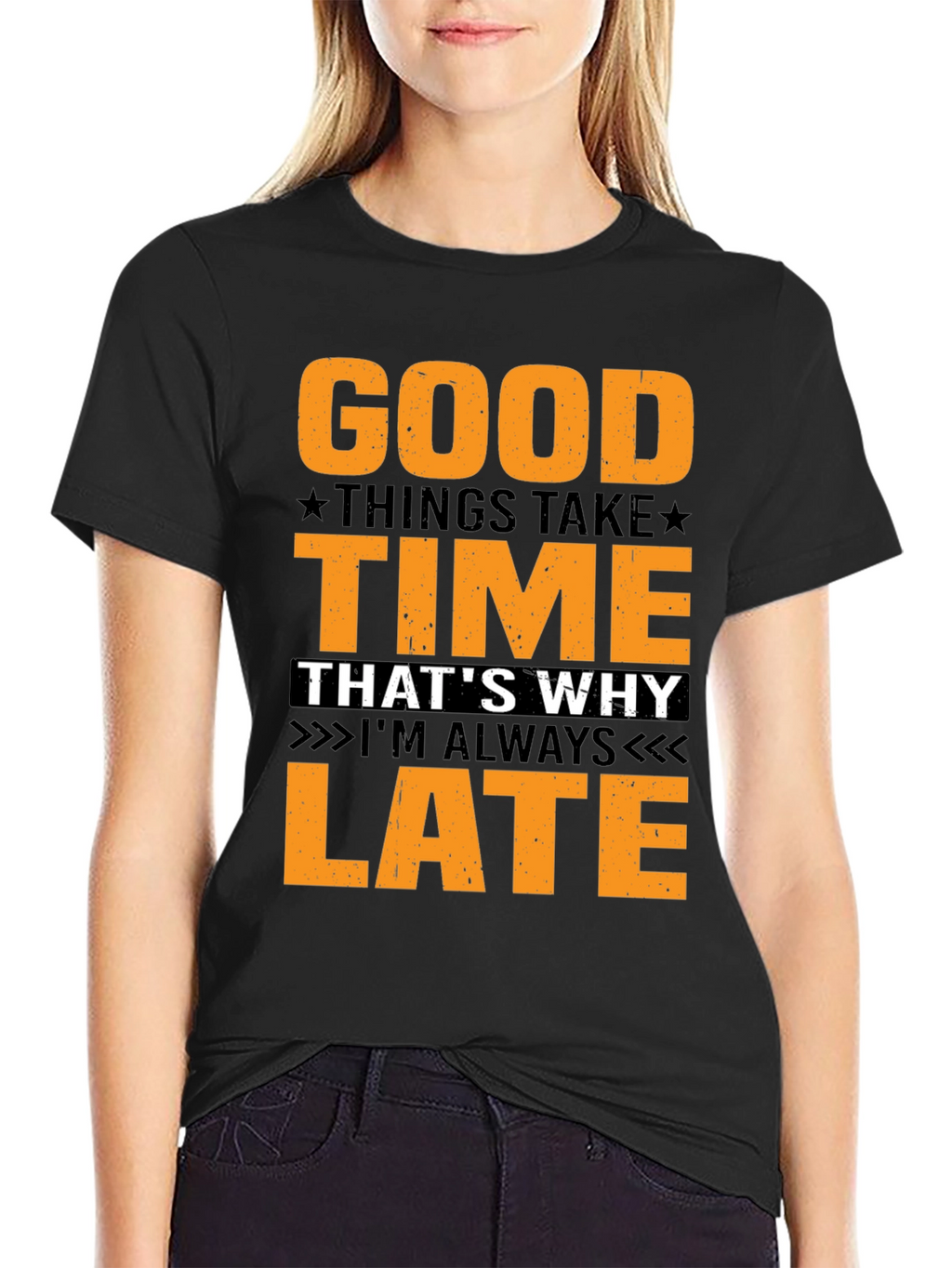 Good Things Take Time T-Shirt - Always Late