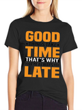 Good Things Take Time T-Shirt - Always Late