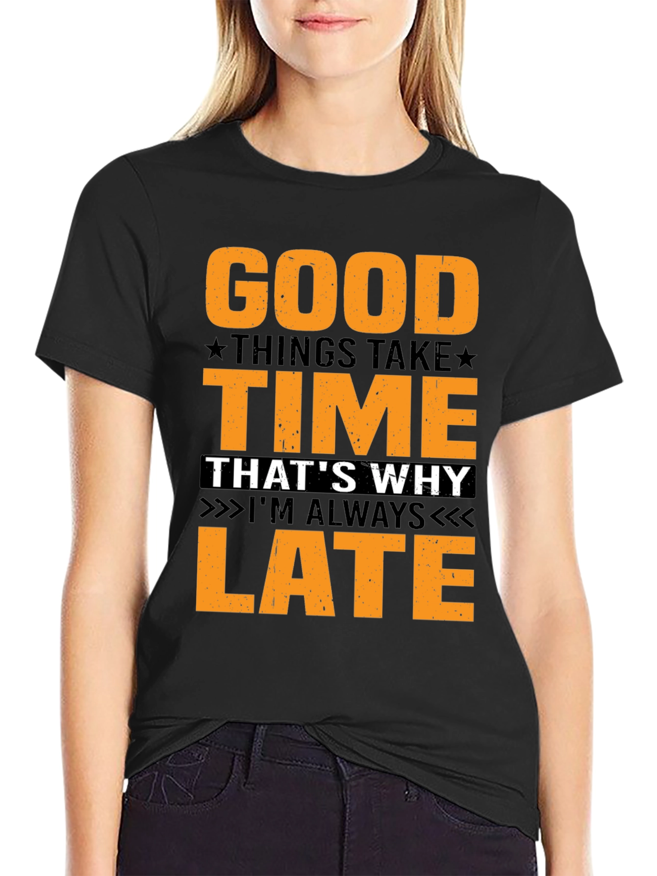 Good Things Take Time T-Shirt - Always Late