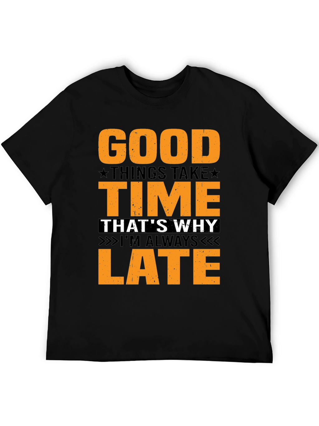 Good Things Take Time T-Shirt - Always Late