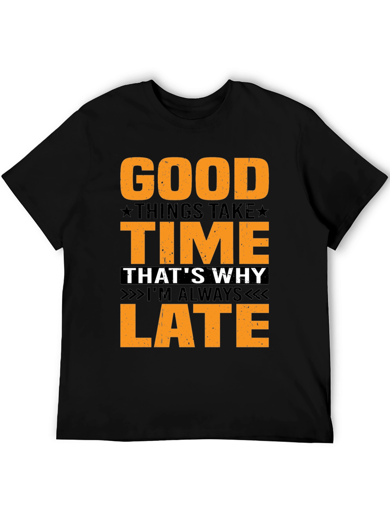 Good Things Take Time T-Shirt - Always Late