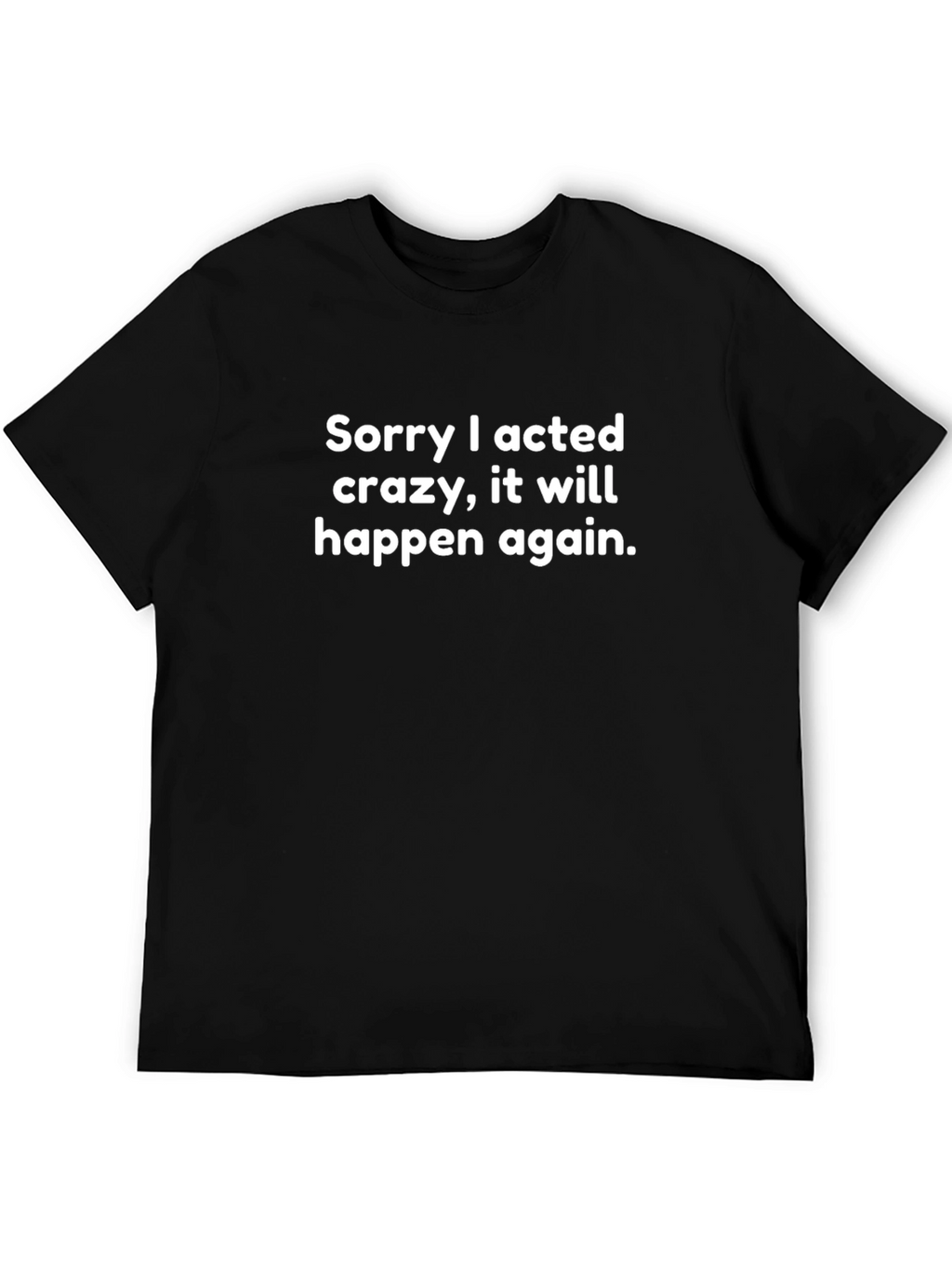 Funny Sorry I Acted Crazy Slogan Black T-Shirt