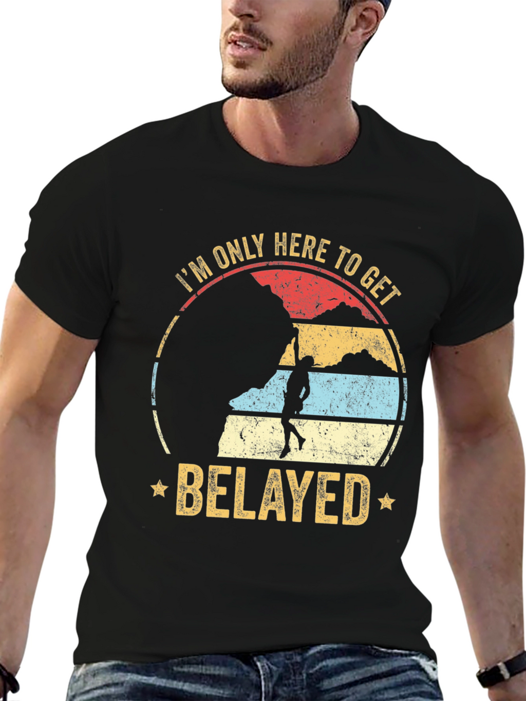 Im Only Here to Get Belayed Climbing T-Shirt