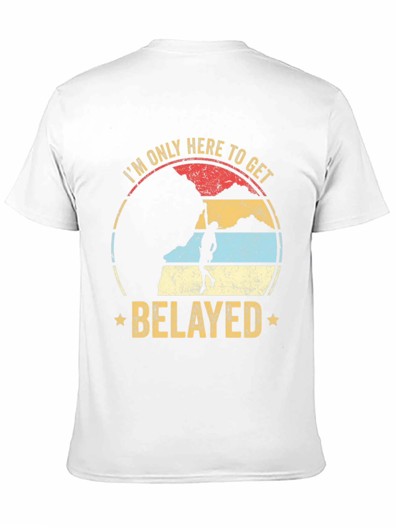 Im Only Here to Get Belayed Climbing T-Shirt