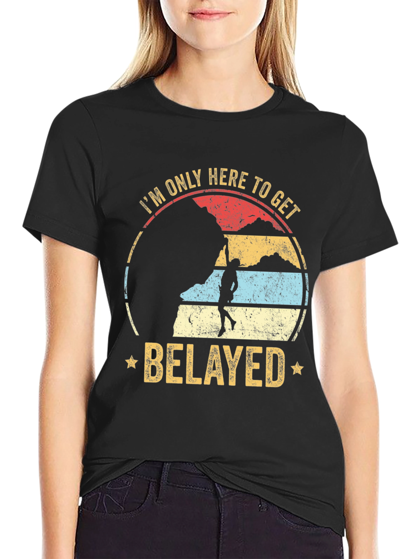 Im Only Here to Get Belayed Climbing T-Shirt