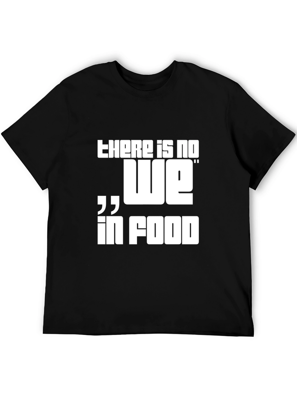 There is No We in Food Graphic Tee