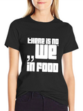 There is No We in Food Graphic Tee