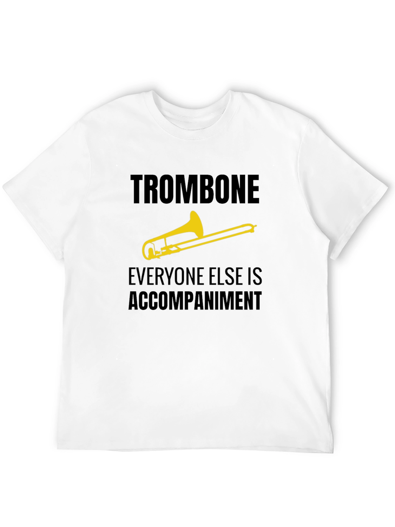 Trombone Player Tee - Everyone Else is Accompaniment
