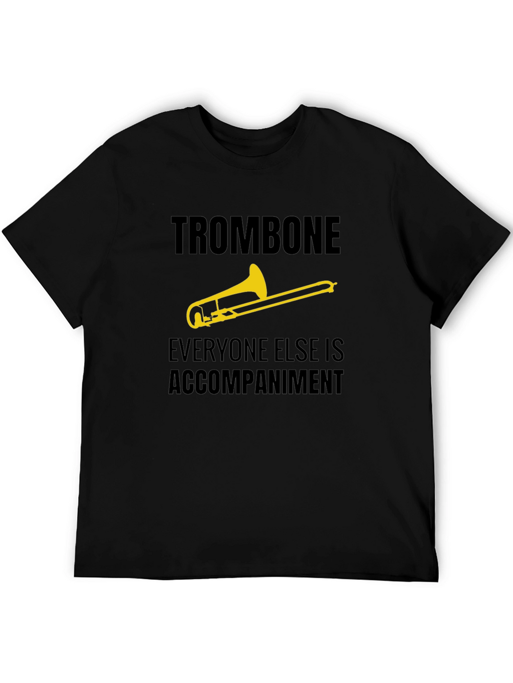 Trombone Player Tee - Everyone Else is Accompaniment