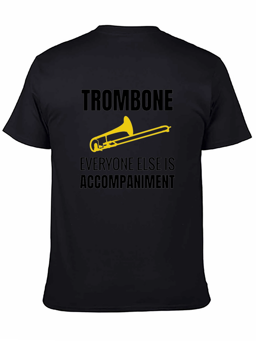 Trombone Player Tee - Everyone Else is Accompaniment
