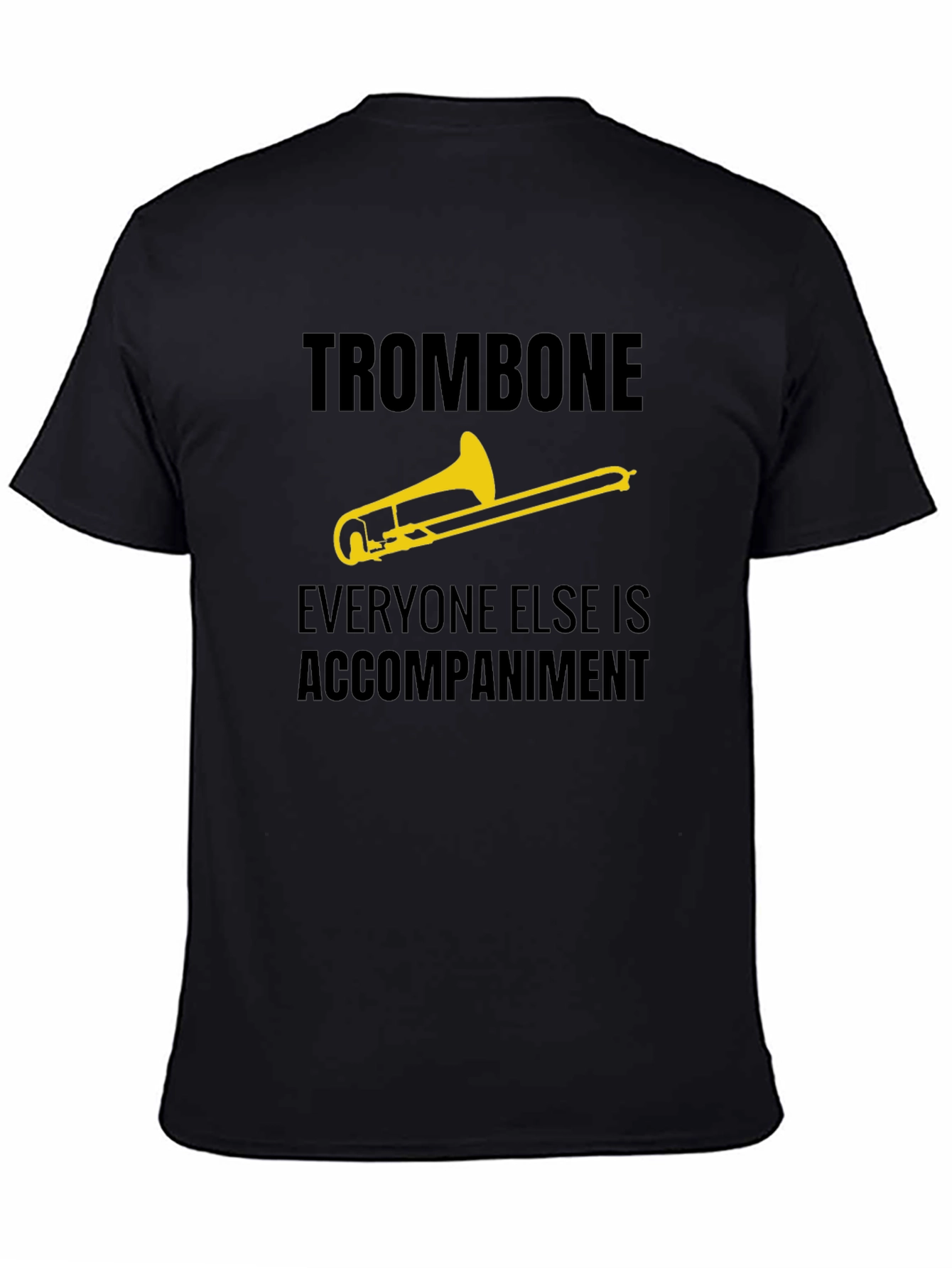 Trombone Player Tee - Everyone Else is Accompaniment