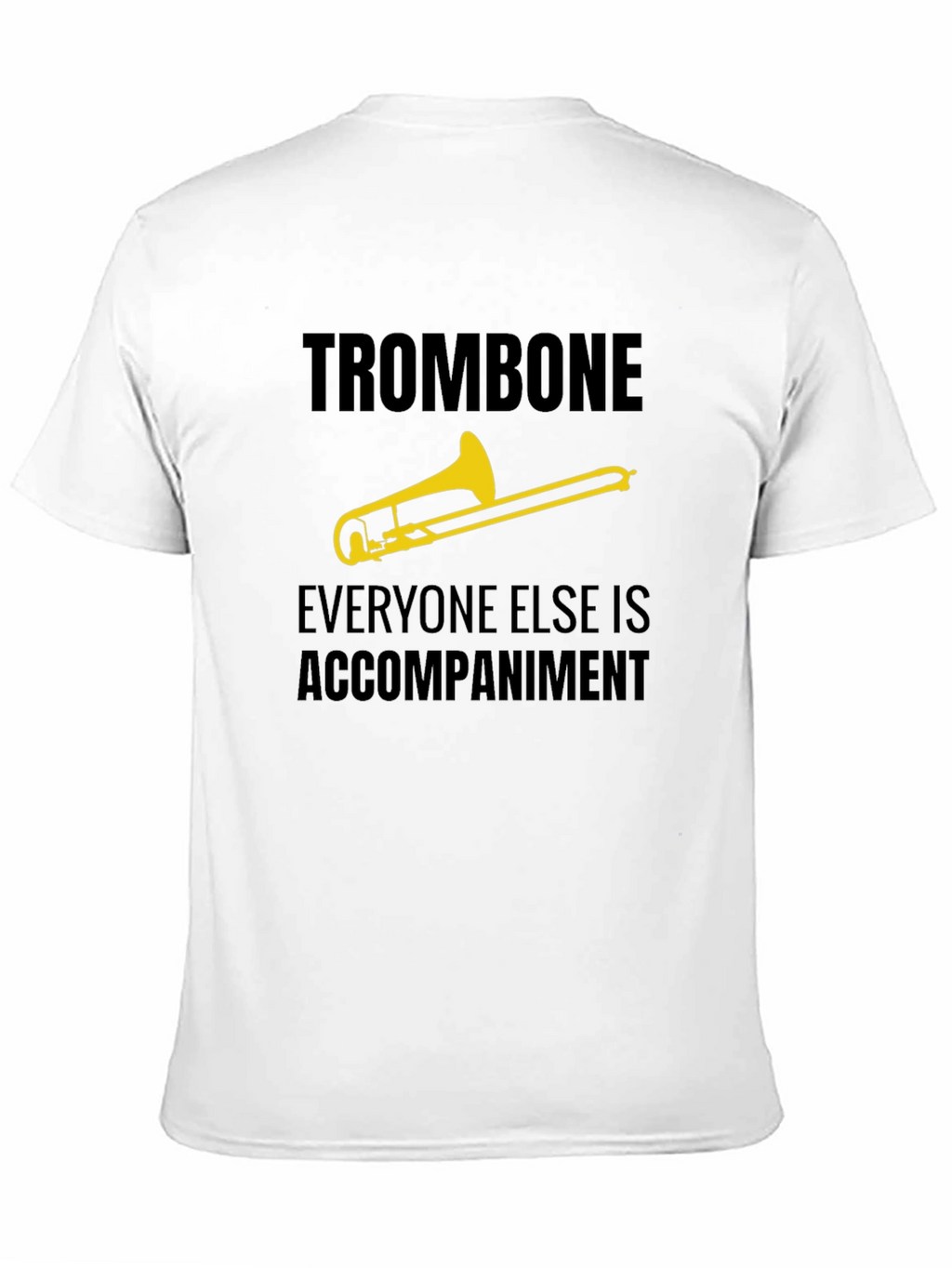 Trombone Player Tee - Everyone Else is Accompaniment