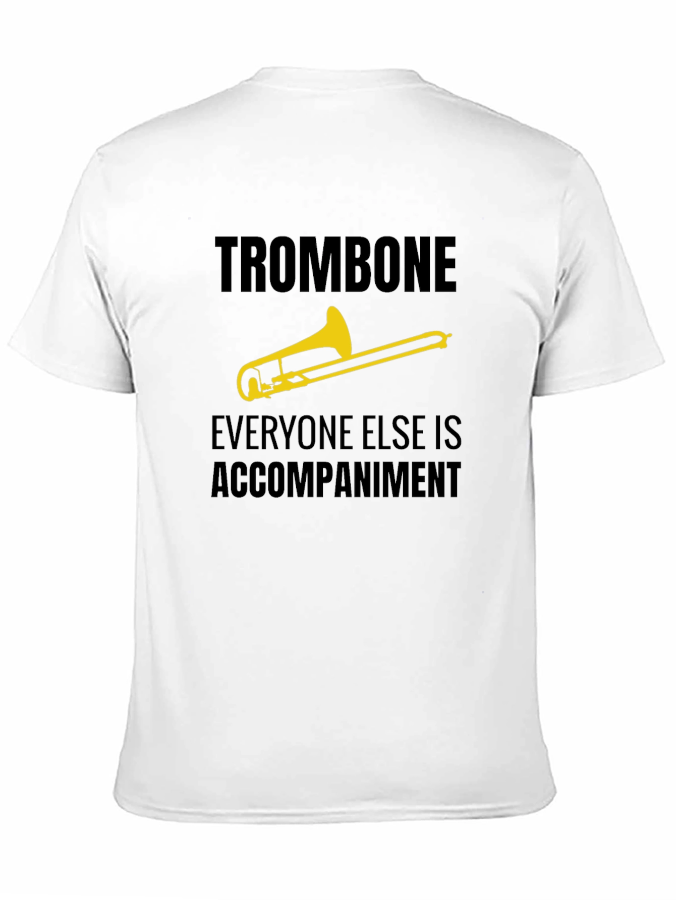 Trombone Player Tee - Everyone Else is Accompaniment