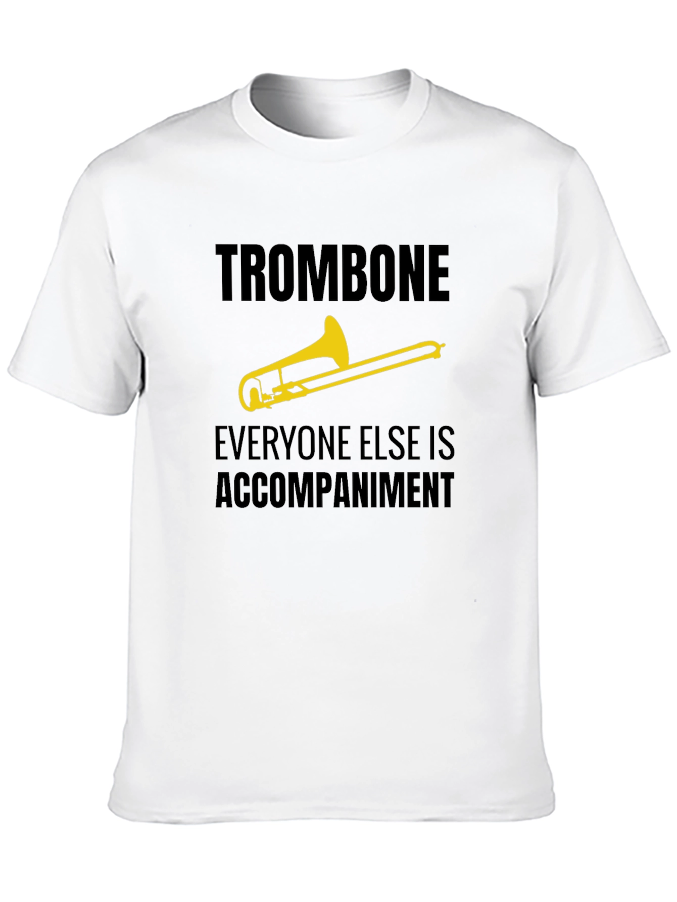 Trombone Player Tee - Everyone Else is Accompaniment