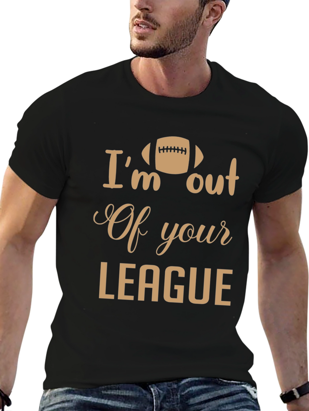 Im Out of Your League T-Shirt