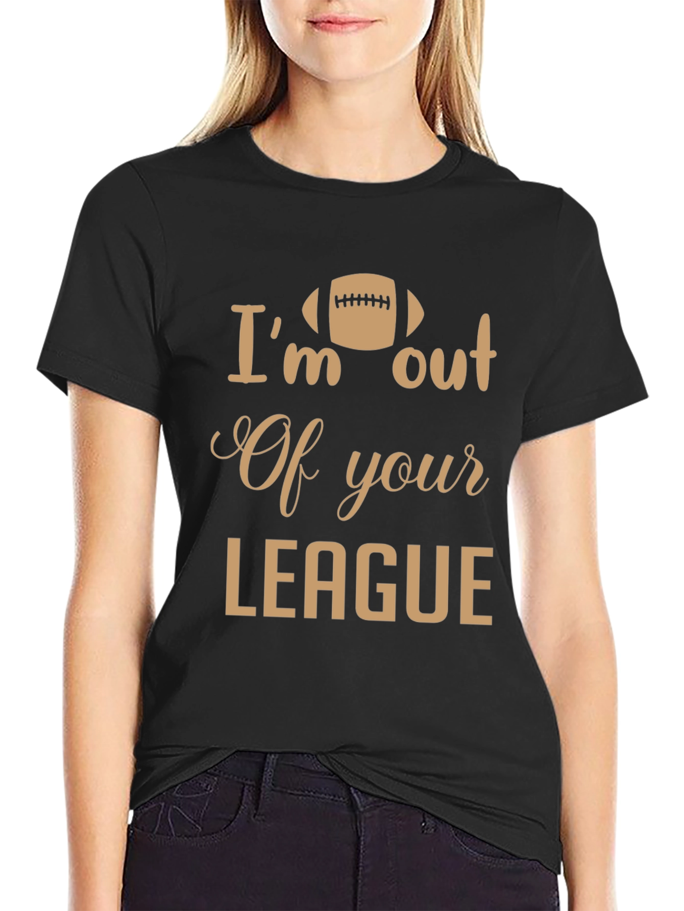 Im Out of Your League T-Shirt