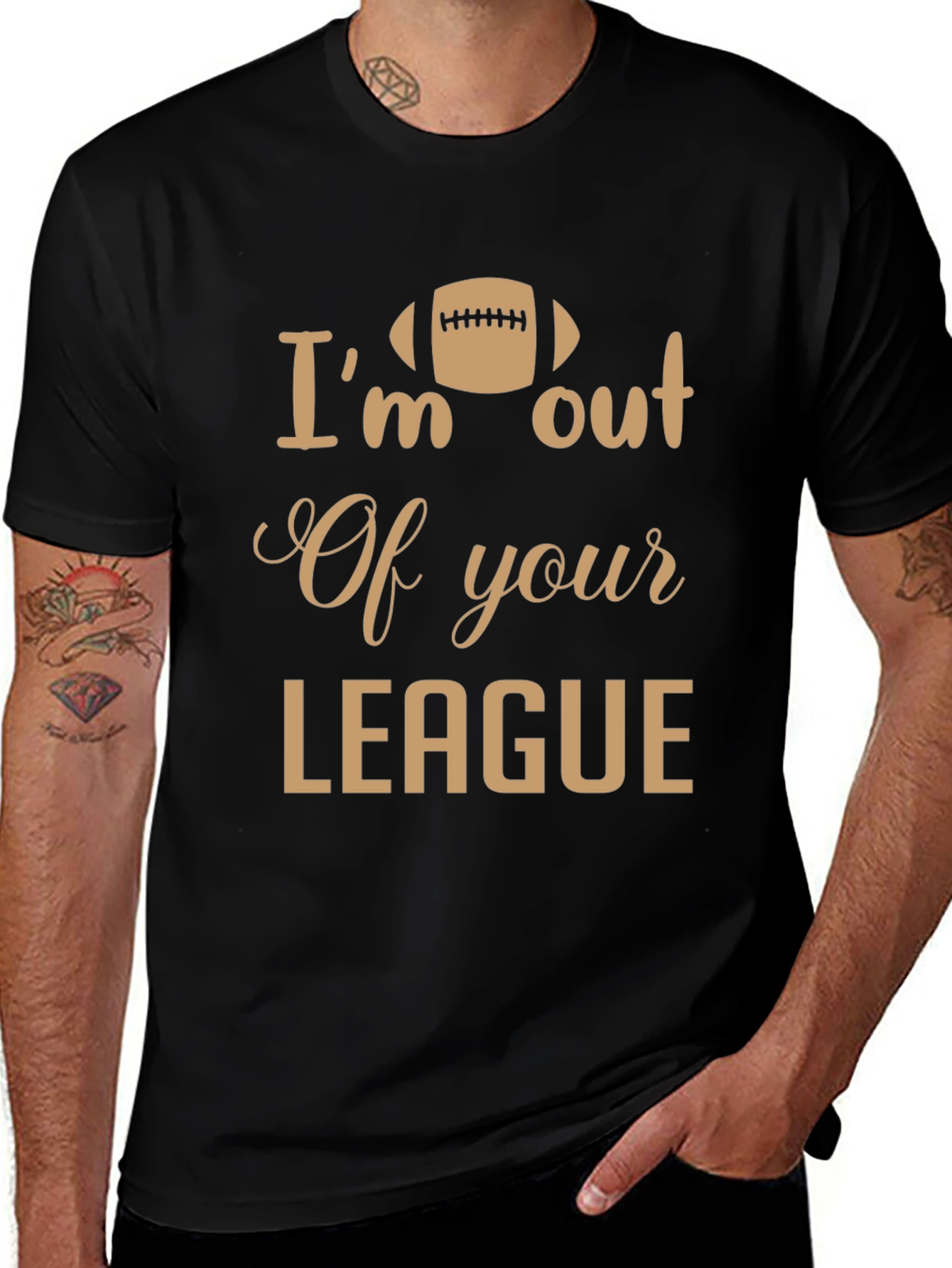 Im Out of Your League T-Shirt