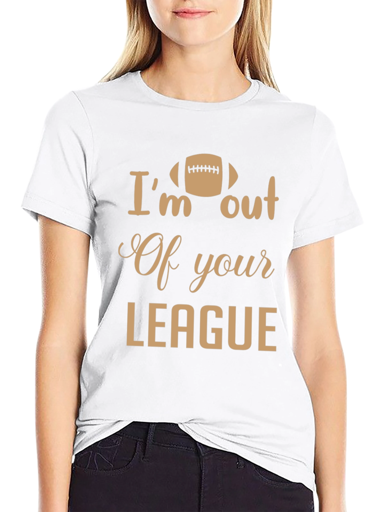 Im Out of Your League T-Shirt