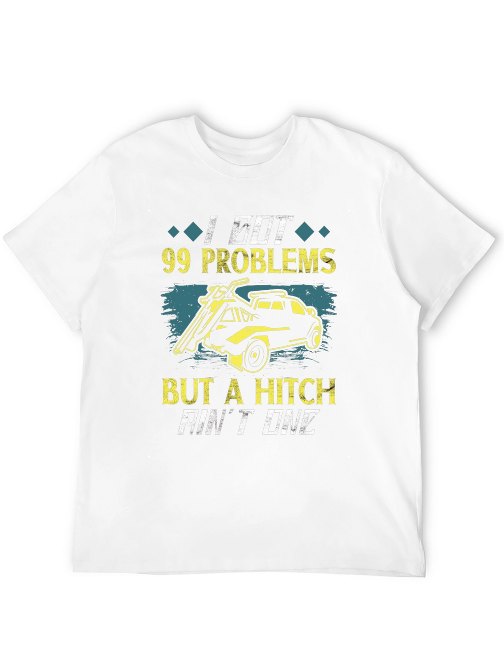 99 Problems But A Hitch Aint One T-Shirt
