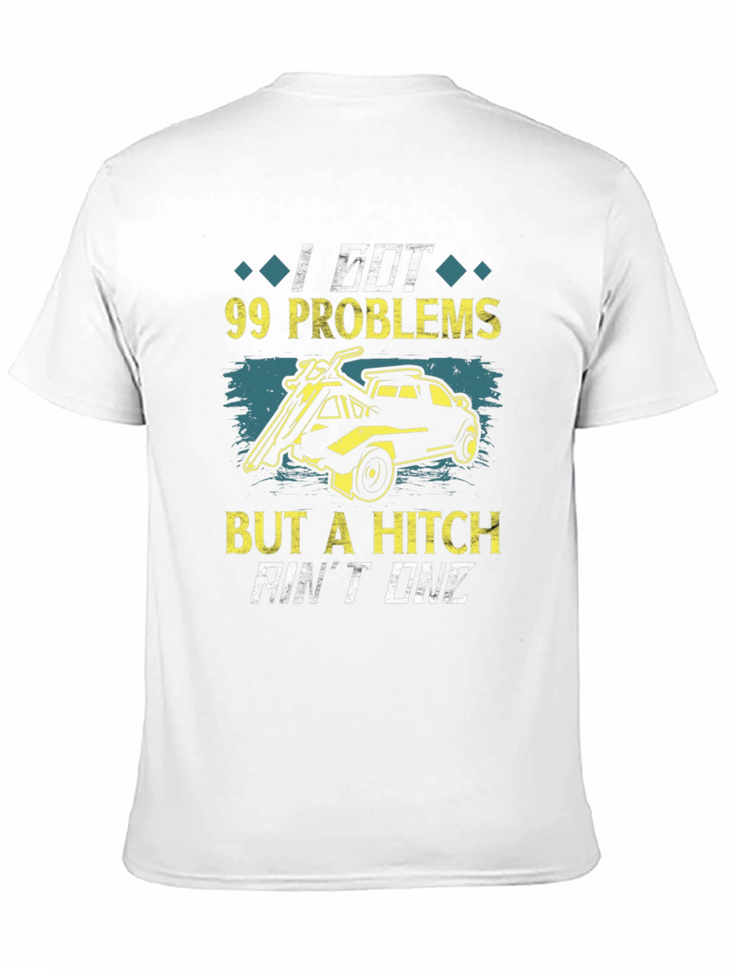 99 Problems But A Hitch Aint One T-Shirt
