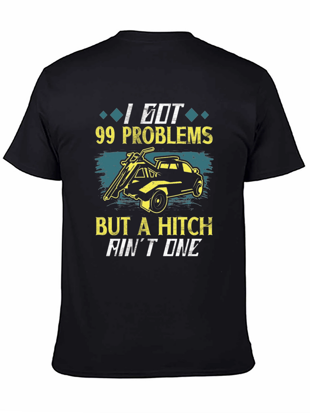 99 Problems But A Hitch Aint One T-Shirt