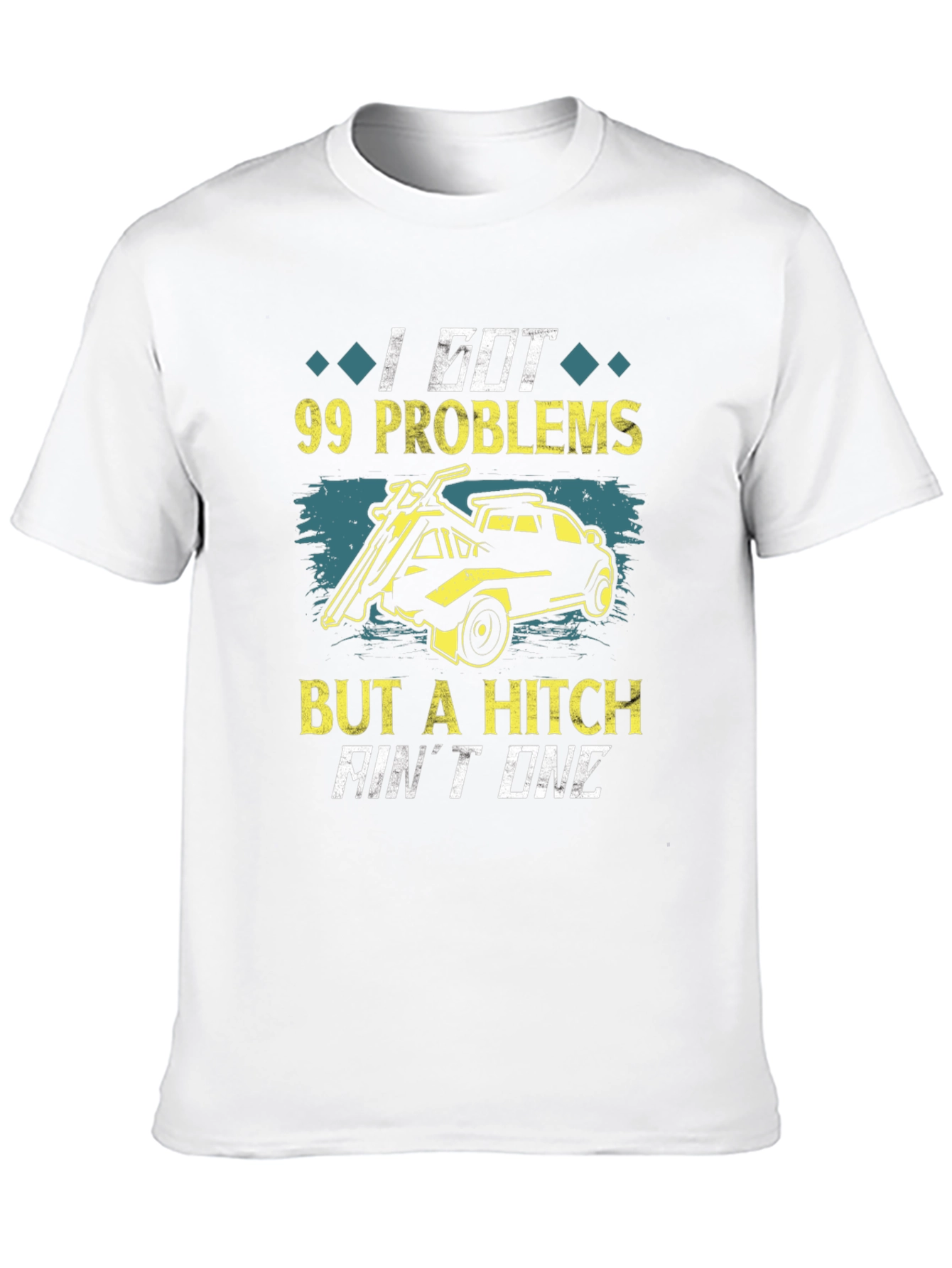 99 Problems But A Hitch Aint One T-Shirt
