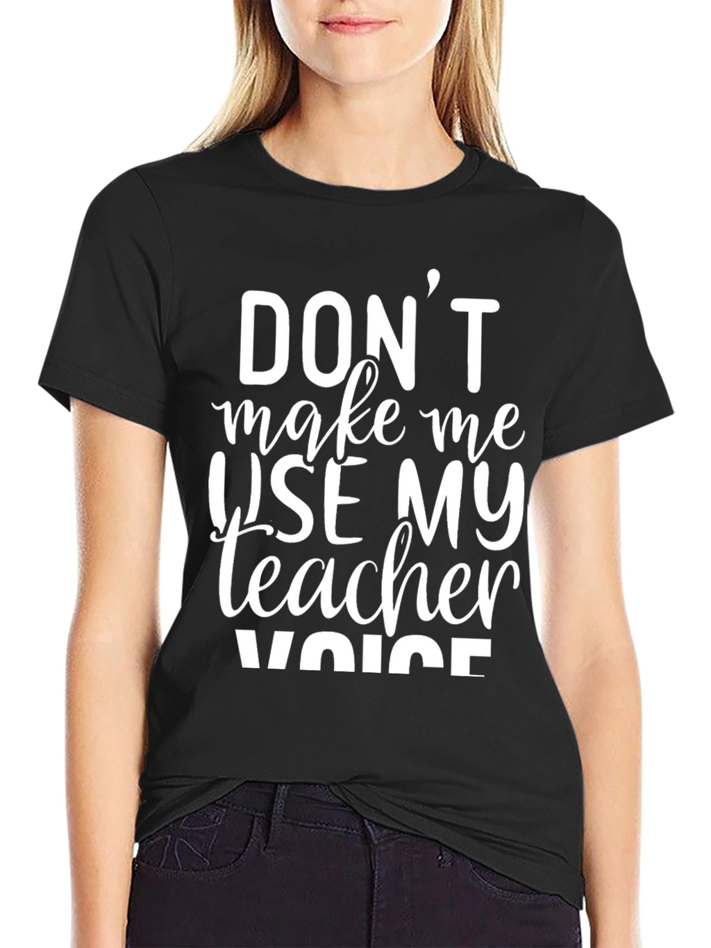 Dont Make Me Use My Teacher Voice T-Shirt