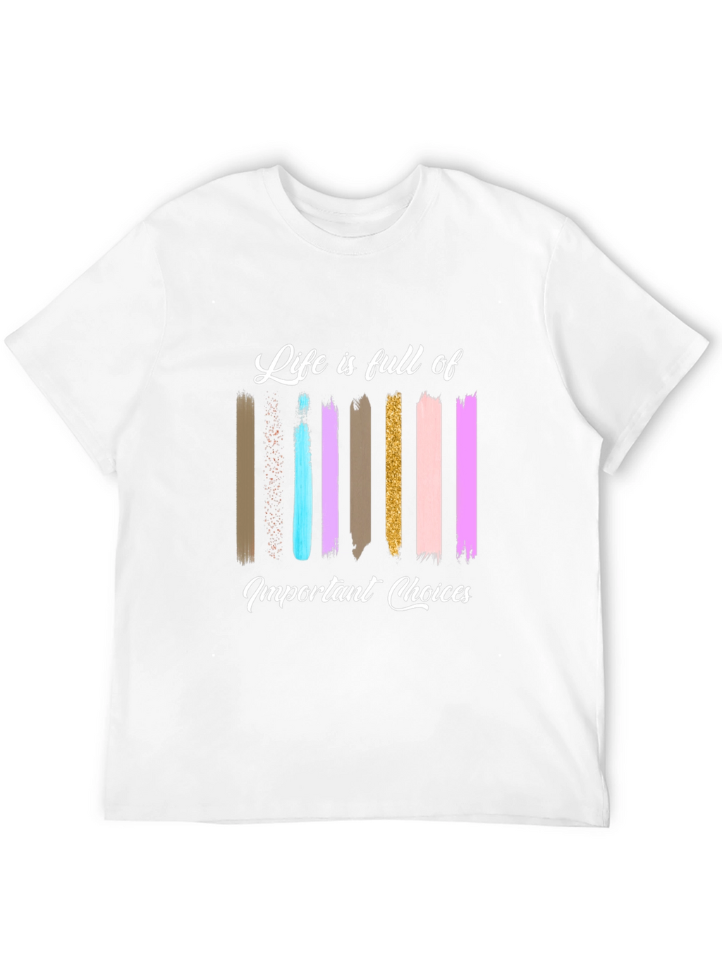 Life Choices Brushstroke Tee - Inspiring Graphic T-Shirt
