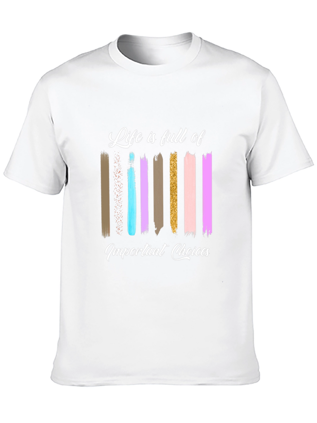 Life Choices Brushstroke Tee - Inspiring Graphic T-Shirt