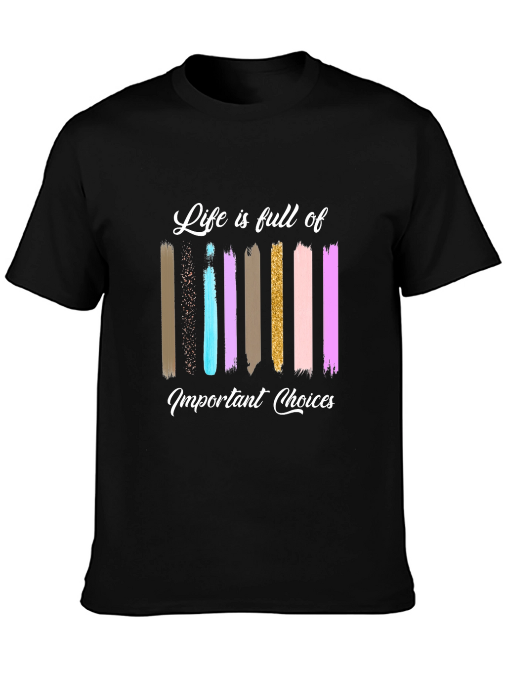 Life Choices Brushstroke Tee - Inspiring Graphic T-Shirt