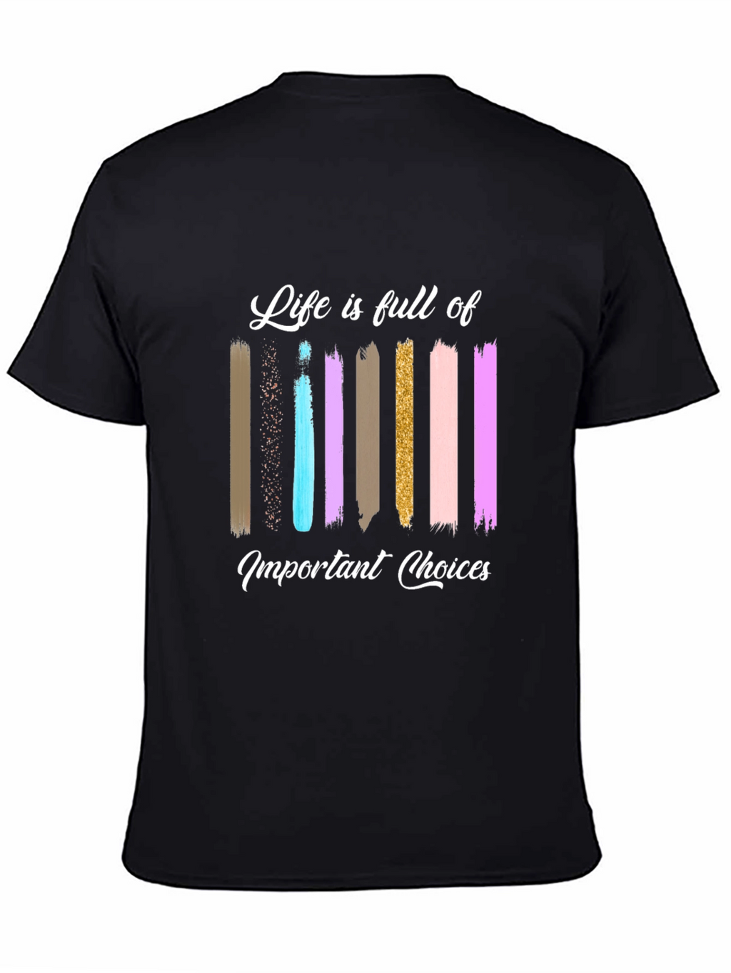 Life Choices Brushstroke Tee - Inspiring Graphic T-Shirt