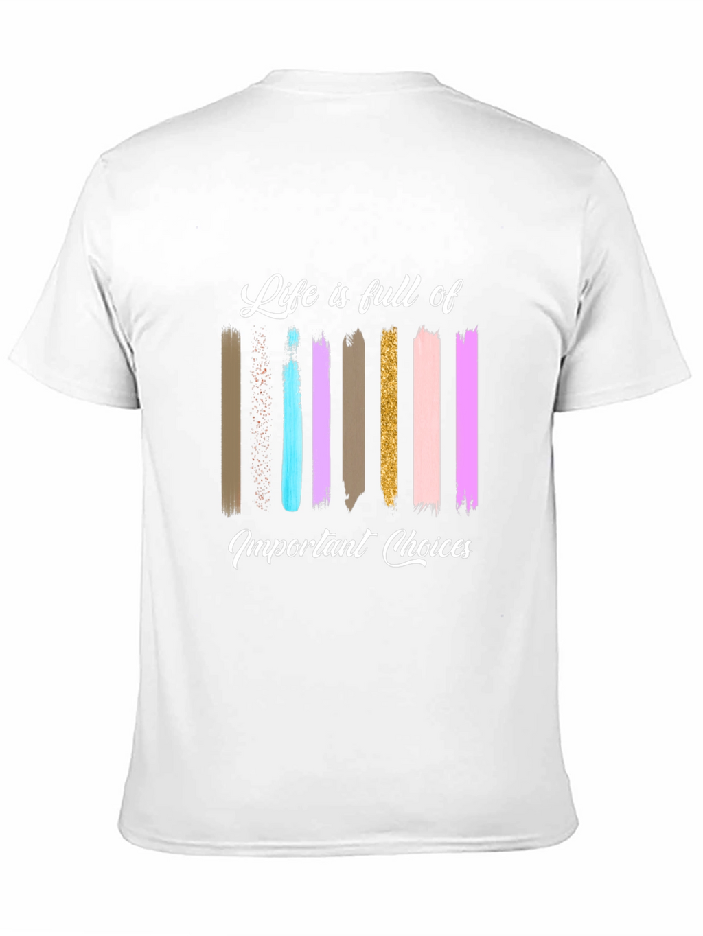 Life Choices Brushstroke Tee - Inspiring Graphic T-Shirt