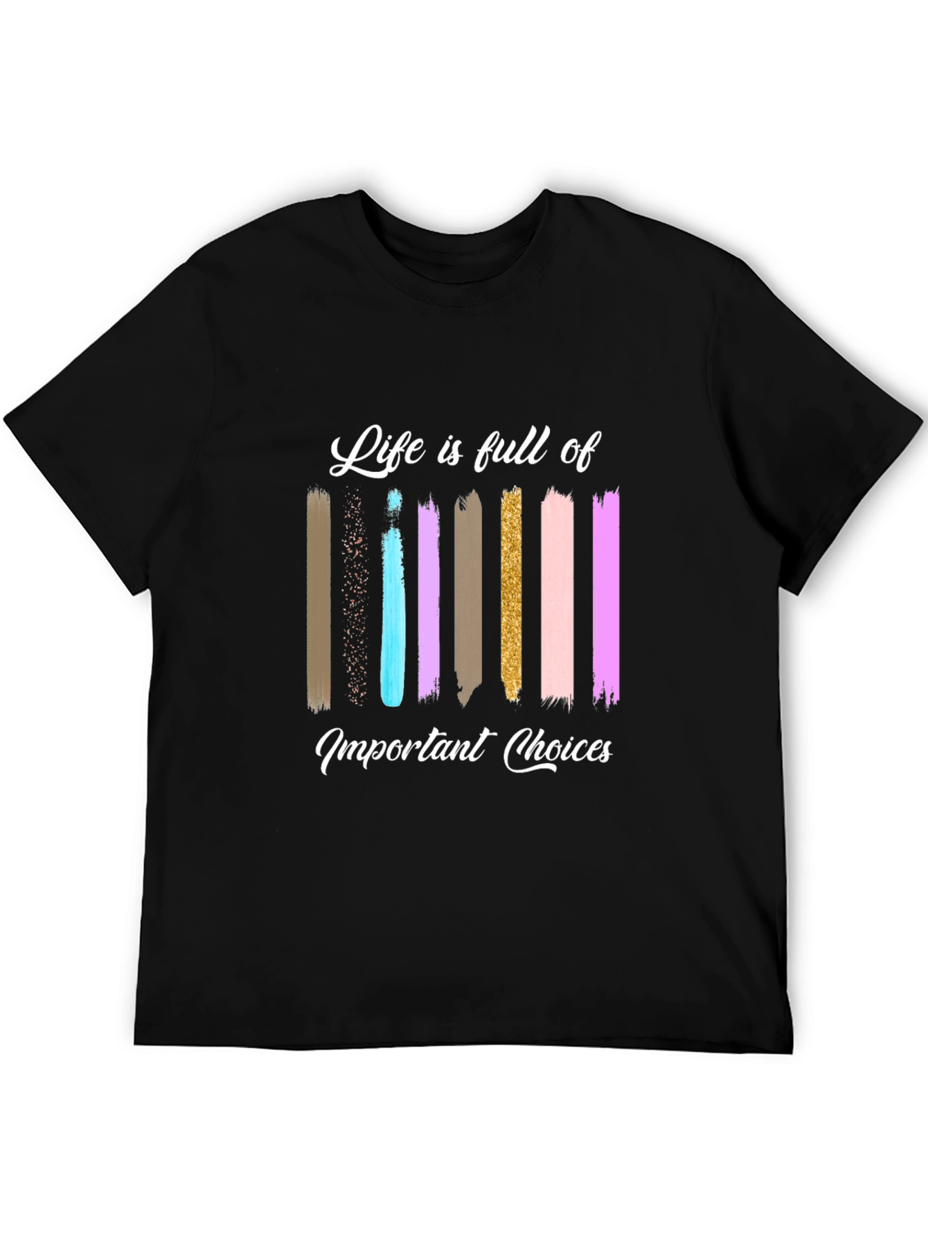 Life Choices Brushstroke Tee - Inspiring Graphic T-Shirt