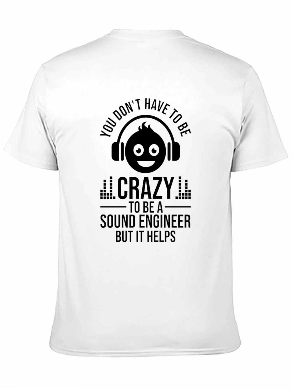 Sound Engineer Crazy Humor T-Shirt