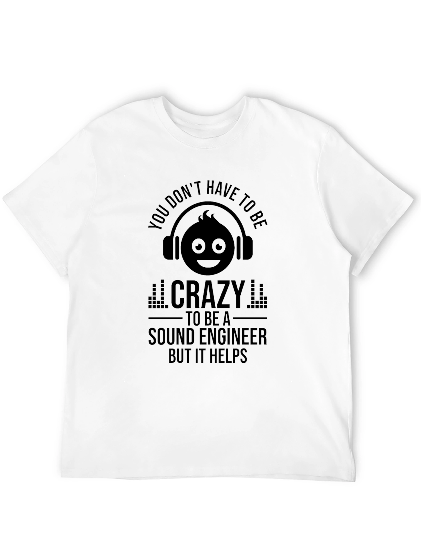 Sound Engineer Crazy Humor T-Shirt