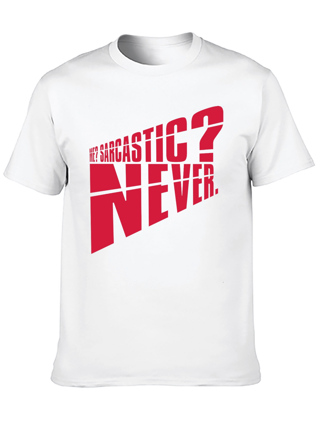 Sarcastic? Never. Graphic T-Shirt