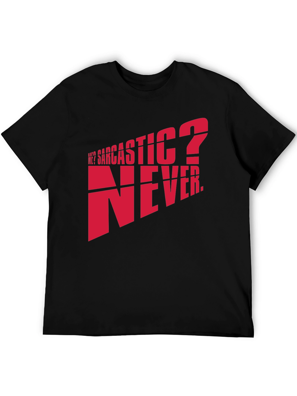 Sarcastic? Never. Graphic T-Shirt