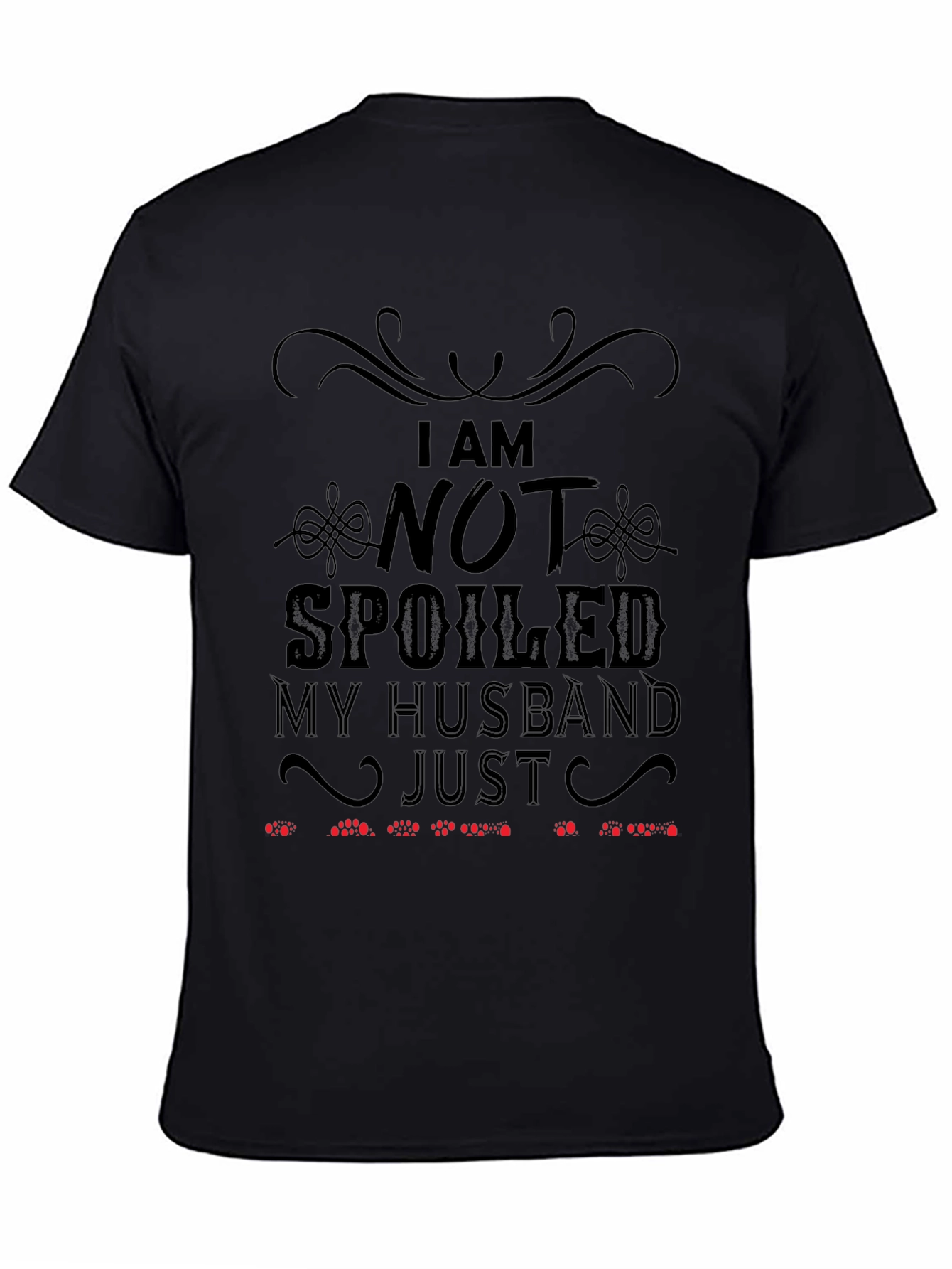 Funny Husband T-Shirt: I Am Not Spoiled